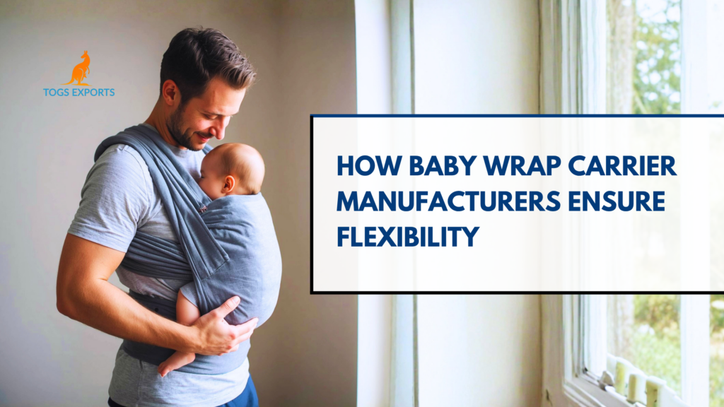 How Baby Wrap Carrier Manufacturers Ensure Flexibility